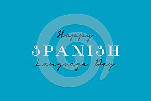 Happy Spanish language day. 23 April. Spanish language day typography Poster, banner, and t-shirt design.Â 